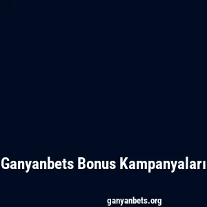 Ganyanbets Bonus Kampanyaları