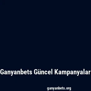 Ganyanbets Güncel Kampanyalar