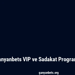 Ganyanbets VIP ve Sadakat Programı