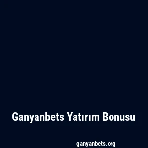 Ganyanbets Yatırım Bonusu